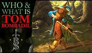 Who and What Is TOM BOMBADIL? | Middle Earth Lore