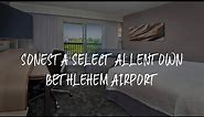 Sonesta Select Allentown Bethlehem Airport Review - Bethlehem , United States of America