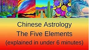 Chinese Astrology - The Five Elements explained in under 6 minutes