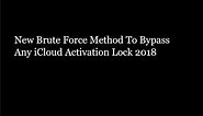 New Brute Force Method To Bypass Any iCloud Activation Lock 2018