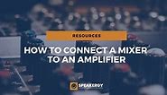 How To Connect A Mixer To An Amplifier - Speakergy