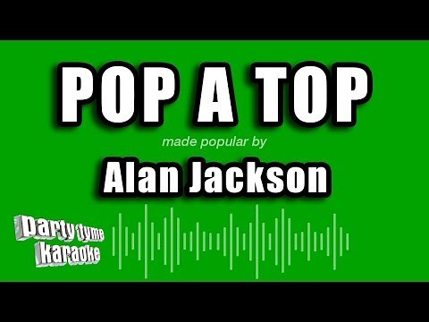 Alan Jackson - Pop A Top (Karaoke Version)