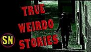 5 True Creepy Weirdo Stories Stories | Weekend Compilation Vol. 19