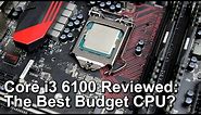 Intel Core i3 6100 Skylake Review - The Best Budget Gaming CPU?