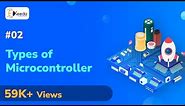 Types of Microcontroller - Introduction to Microcontroller - Microcontrollers and Its Applications
