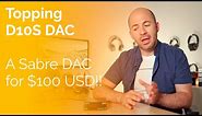 Topping D10S DAC Review - A Sabre DAC for only $100!