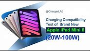 Charging Compatibility Test of Brand New Apple iPad Mini 6 (20W-100W)
