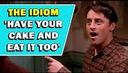 Idiom 'Have Your Cake And Eat It Too' Meaning
