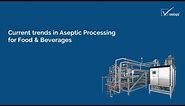 Current trends in Aseptic Processing for Food & Beverages