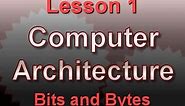 Computer Architecture Lesson 1: Bits and Bytes