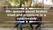 50  quotes about broken trust and promises in a relationship