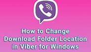 How to Change Download Folder Location in Viber for Windows