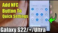 Galaxy S22/S22+/Ultra: How to Add NFC Button To Quick Settings