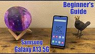 Samsung Galaxy A13 5G - Beginner's Guide