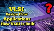 What is VLSI, Design flow, Applications, Classifications, How VLSI is build