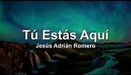 Jesus Adrian Romero, Tu Estas Aqui(Letra/Lyrics)