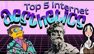 The Top Five Internet Aesthetics