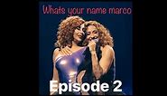 Whats your name marco 🤣 episode 2