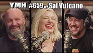 Your Mom's House Podcast w/ Sal Vulcano - Ep.659