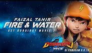 Faizal Tahir - Fire & Water (OST "BoBoiBoy Movie 2" | Lyric Video)