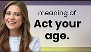 Understanding "Act Your Age" - English Phrases Explained