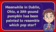 Meanwhile in Dublin, Ohio, a 399-pound pumpkin has been painted to resemble which pop star?