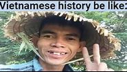 Vietnamese History be like
