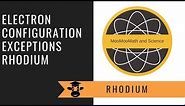 Electron Configuration Rhodium (Exception to the Rule)