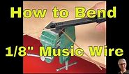 How to Bend 1/8" Music Wire