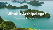 Archipelago | Important Archipelagos