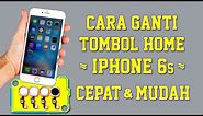 CARA GANTI TOMBOL HOME IPHONE 6S || CEPAT DAN MUDAH