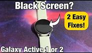 Galaxy Active 1 or 2: Black Screen? 2 Easy Fixes