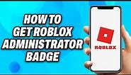 How To Get Roblox Administrator Badge (2024) - Easy Fix