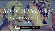Rose Windows - Heavenly Days [OFFICIAL VIDEO]