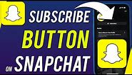 How to Get the Subscribe Button in Snapchat