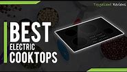Top 5 Best Electric Stove Tops of 2023 | Best Electric Cooktops (2023 Reviews)