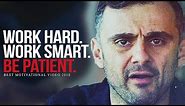WORK HARD AND BE PATIENT - Best Motivational Video for Success | Gary Vaynerchuk Motivation