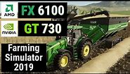 FX 6100 + GeForce GT 730 GDDR5 = FARMING SIMULATOR 19