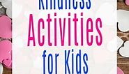 35 Fun Kindness Activities for Kids -Teach Empathy & Compassion