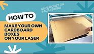 How To Cut A Cardboard Box On Your Laser