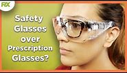 Safety Glasses over Prescription Glasses, Can you Do it?