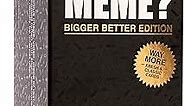 WHAT DO YOU MEME? Bigger Better Edition - Adult Card Games for Game Night for Teens