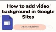 How to Add Video Background in Google Sites | Google Sites Tutorial