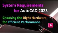 System Requirements for AutoCAD 2023 : Choosing the Right Hardware for Efficient Performance
