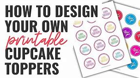 How to Design Your Own Printable Cupcake Toppers