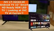 JVC LT-32CA120 Android TV 32" Smart HD Ready HDR LED TV | Looking at JVC TV at Currys !!