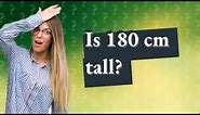 Is 180 cm tall for a man?