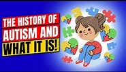 The History of Autism and What it is!