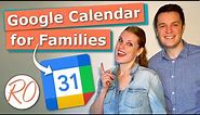 Google Calendar for Families: How to Set It up and Get the Most out of It