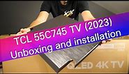 TCL 55C745 2023 UHD 4K Android TV unboxing and installation